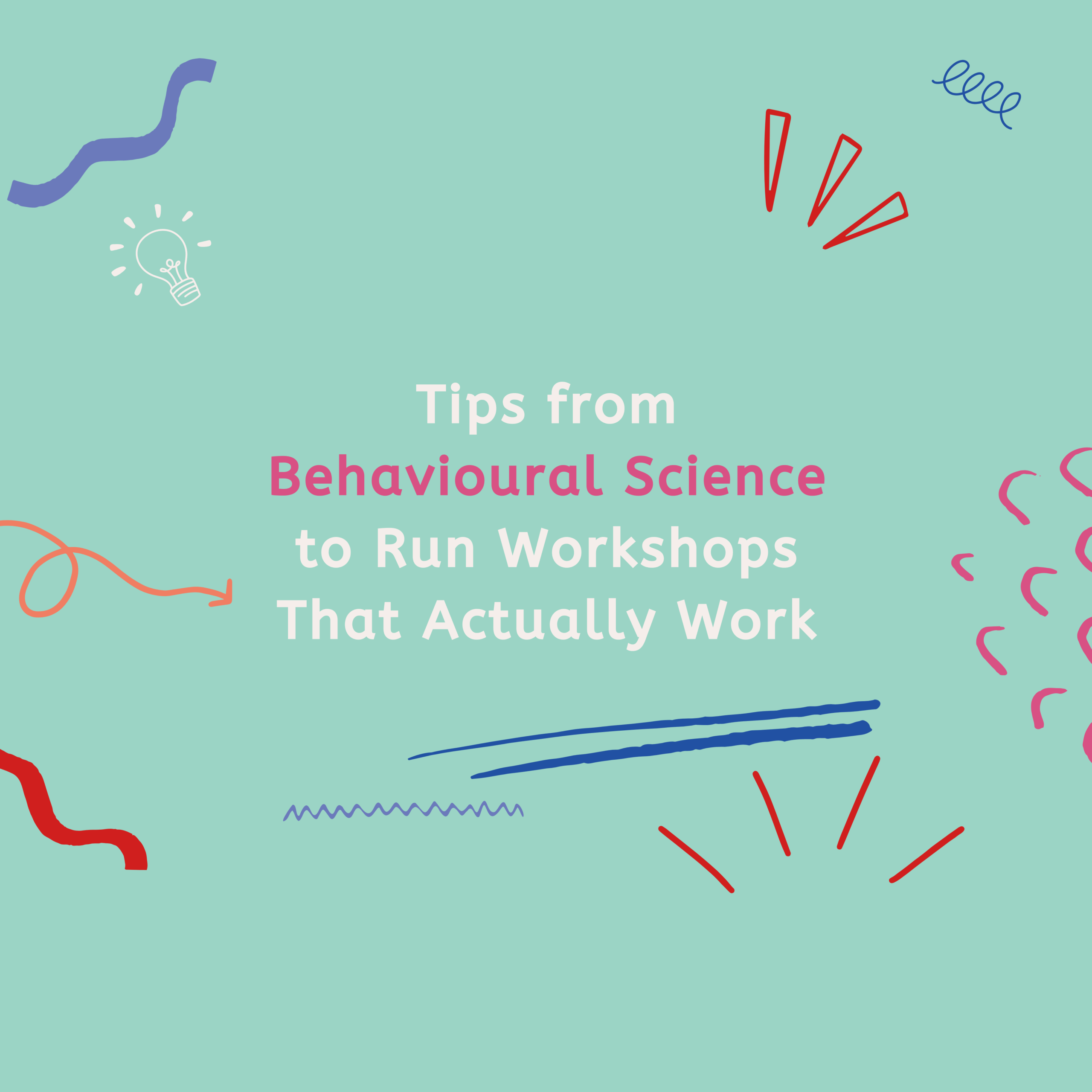 Tips from Behavioural Science to Run Workshops That Actually Work