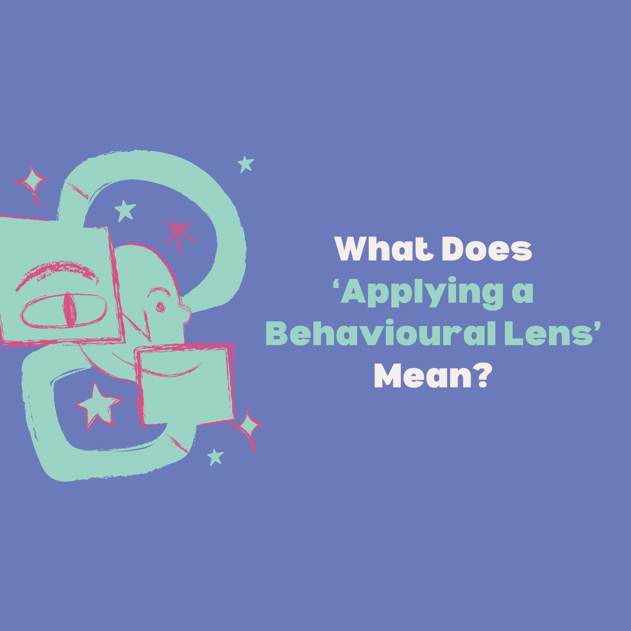 What Does ‘Applying a Behavioural Lens’ Mean?